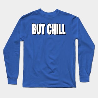 But chill Long Sleeve T-Shirt